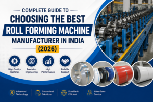 Complete Guide to Choosing the Best Roll Forming Machine Manufacturer in India (2026)