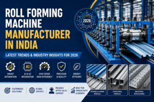 Allied Ispat: Roll Forming Machine Manufacturer in India – Latest Trends and Industry Insights for 2026